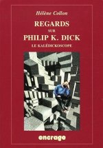 Regards Sur Philip K. Dick: Le Kaledickoscope