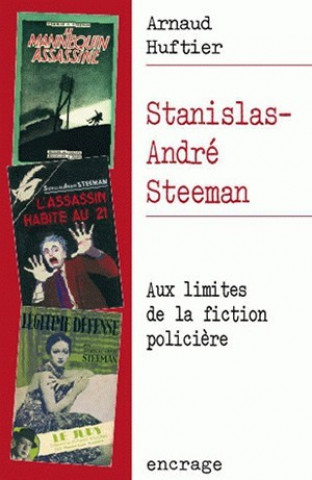 Stanislas-Andre Steeman: Aux Limites de La Fiction Policiere