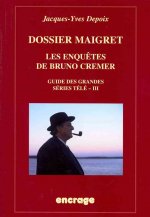 Dossier Maigret. Les Enquetes de Bruno Cremer: Guide Des Grandes Series Tele, III