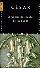 Cesar, La Guerre Des Gaules: Livres I Et II.