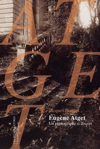 Eugene Atget, Un Photographe Si Discret