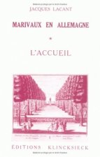 Marivaux En Allemagne. Tome 1: L'Accueil: Reflets de Son Theatre Dans Le Miroir Allemand