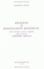 Religion Et Imagination Religieuse: 'Leurs Formes, Leurs Rapports Dans L'Oeuvre D'Ernest Renan'