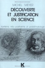 Decouverte Et Justification En Science: 'Kantisme, Neo-Positivisme Et Problematologie'