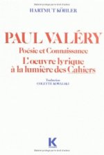 Paul Valery. Poesie Et Connaissance. L'Oeuvre Lyrique a la Lumiere Des Cahiers