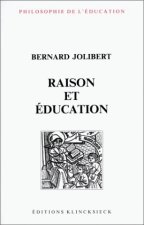 Raison Et Education: L'Idee de Raison Dans L'Histoire de La Pensee Educative