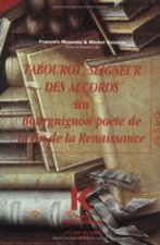 Tabourot, Seigneur Des Accords: Un Bourguignon Poete de La Fin de La Renaissance