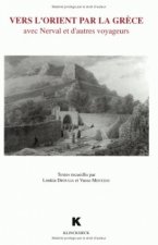 Vers L'Orient Par La Grece: Avec Nerval Et D'Autres Voyageurs