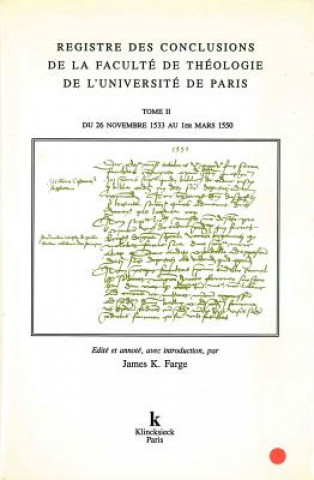 Registre Des Conclusions de La Faculte de Theologie de L'Universite de Paris (26 Novembre 1533-1er Mars 1550): Tome II . Du 26 Novembre 1533 Au 1er Ma