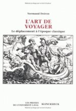 L'Art de Voyager: Le Deplacement A L'Epoque Classique
