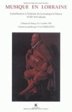 Musique En Lorraine: Contribution A L'Histoire de La Musique a Nancy (Xviie-Xxe Siecles)