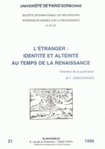L'Etranger: Identite Et Alterite Au Temps de La Renaissance: Identite Et Alterite Au Temps de La Renaissance
