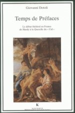 Temps de Prefaces: 'Le Debat Theatral En France de Hardy a la Querelle Du ' Cid '