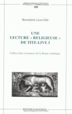 Une Lecture Religieuse de Tite-Live I: 'Cultes, Rites, Croyances de La Rome Archaique'