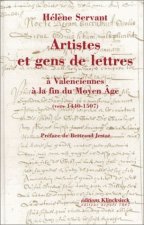 Artistes Et Gens de Lettres a Valenciennes a la Fin Du Moyen Age (Vers 1440-1507)