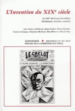 L'Invention Du Xixe Siecle: Le Xixe Siecle Par Lui-Meme (Litterature, Histoire, Societe): [Colloque International, Paris, Musee D'Orsay, La Sorbon