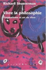 Vivre La Philosophie: Pragmatisme Et Art de Vivre