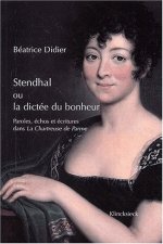 Stendhal Ou La Dictee Du Bonheur: 'Paroles, Echos Et Ecritures Dans La Chartreuse de Parme'