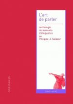 L'Art de Parler: Anthologie de Manuels D'Eloquence