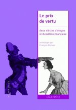 Le Prix de Vertu: Deux Siecles D'Eloges A L'Academie Francaise