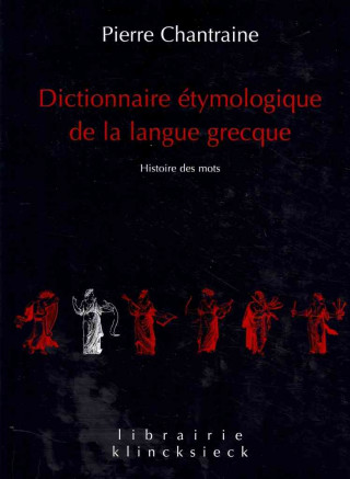 Dictionnaire Etymologique de La Langue Grecque: Histoire Des Mots