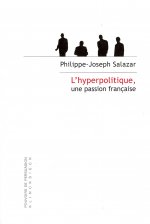 L'Hyperpolitique, Une Passion Francaise: Technologies Rhetoriques de La Domination