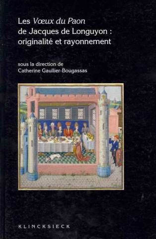 Les Voeux Du Paon de Jacques de Longuyon: Originalite Et Rayonnement