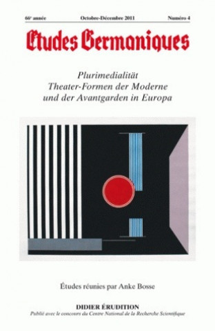 Etudes Germaniques - N4/2011: Plurimedialitat. Theater-Formen Der Moderne Und Der Avantgarden in Europa