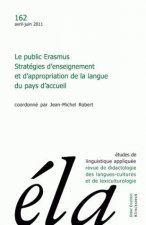 Etudes de Linguistique Appliquee - N2/2011: Le Public Erasmus. Strategies D'Enseignement Et D'Appropriation de La Langue Du Pays D'Accueil