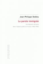 La Parole Immigree: Les Migrants Africains Dans L'Espace Public En France (1960-1995)