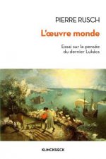 L'Oeuvre-Monde: Essai Sur La Pensee Du Dernier Lukacs