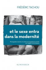 Et Le Sexe Entra Dans La Modernite: Photographie Obscene Et Cinema Pornographique Primitif, Aux Origines D'Une Industrie