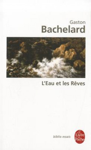 L'Eau Et les Reves: Essai Sur L'Imagination de la Matiere (Gaston Bachelard)()