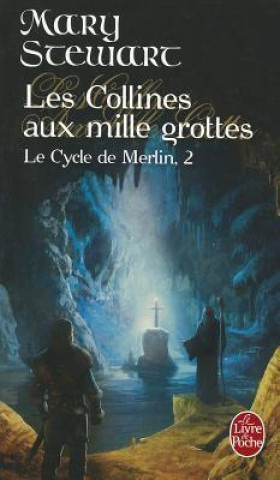 Les Collines Aux Mille Grottes: Le Cycle de Merlin, 2