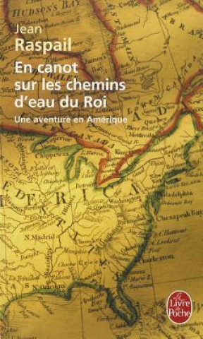 En Canot Sur les Chemins D'Eau Du Roi: Une Aventure En Amerique