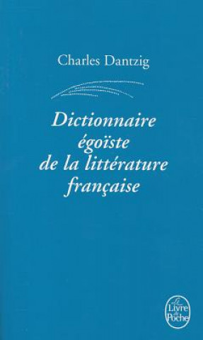 Dictionnaire Egoiste de La Litterature Francaise