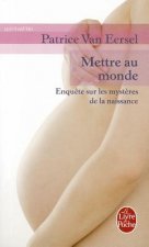 Mettre Au Monde: Enquete Sur les Mysteres de la Naissance