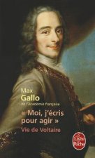 Moi, J'Ecris Pour Agir: Vie de Voltaire