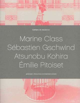 Cahiers de Residence 2: Marine Class/Sebastien Gschwind/Atsunobu Kohira/Emilie Pitoiset
