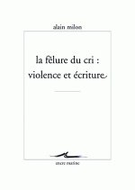 La Felure Du Cri: Violence Et Ecriture