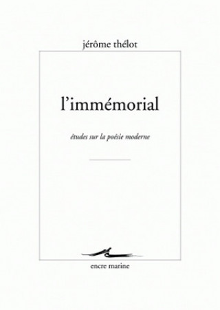 L'Immemorial: Etudes Sur La Poesie Moderne