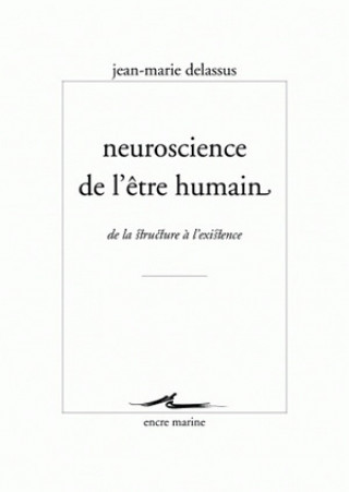 Neuroscience de L'Etre Humain: de La Structure A L'Existence