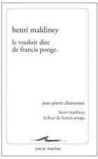 Le Vouloir Dire de Francis Ponge: Suivi de Henri Maldiney, Lecteur de Francis Ponge