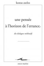 Une Pensee A L'Horizon de L'Errance: Dix Dialogues Meditatifs