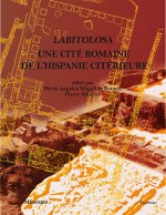 Labitolosa. Une Cite Romaine de L'Hispanie Citerieure