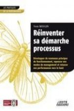 Réinventer sa démarche processus Développer de nouveaux principes de fonctionnement, repenser nos modes de management et relancer nos performances ver