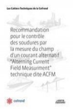 Recommandation pour le contrôle des soudures par la mesure du champ d'un courant alternatif, Alterning Current Field Measurment, technique dite ACFM