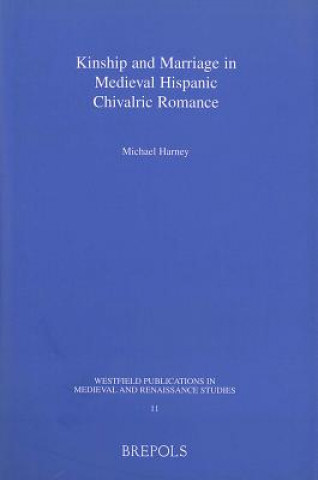 Kinship and Marriage in Medieval Hispanic Chivalric Romance (Wpmrs 11)