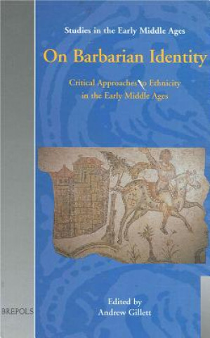 On Barbarian Identity: Critical Approaches to Ethnicity in the Early Middle Ages