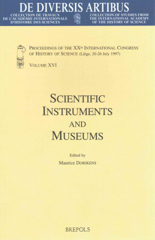 Scientific Instruments and Museums: Proceedings of the Xxth International Congress of History of Science (Liege, 20-26 July 1997) Vol. XVI